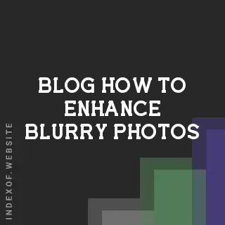 How to Enhance Blurry Photos: Expert Sharpness & Recovery Guide | Logo - Indexof